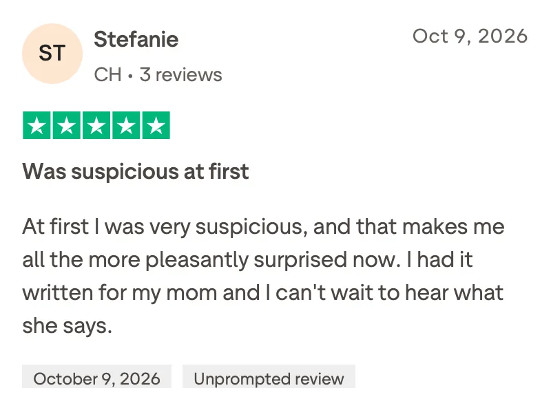 5-star Trustpilot review from Stefanie, translated: Was suspicious at first. At first I was very suspicious, and that makes me all the more pleasantly surprised now. I had it written for my mom and I can't wait to hear what she says.