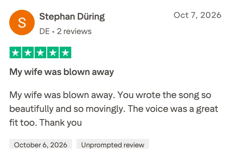 5-star Trustpilot review from Stephan Düring, translated: My wife was blown away. My wife was blown away. You wrote the song so beautifully and so movingly. The voice was a great fit too. Thank you